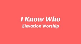 I Know Who Lyrics – Elevation Worship