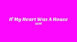 If My Heart Was A House Lyrics – JADE