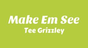 Make Em See Lyrics – Tee Grizzley