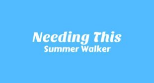 Needing This Lyrics – Summer Walker