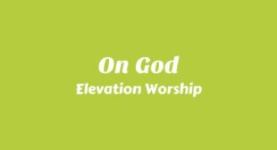 On God Lyrics – Elevation Worship