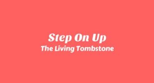 Step On Up Lyrics – The Living Tombstone