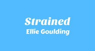 Strained Lyrics – Ellie Goulding