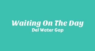 Waiting On The Day Lyrics – Del Water Gap