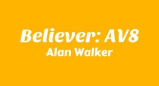 Lyrics of Believer AV8 Song