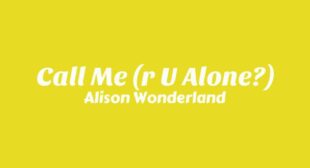 Call Me (r U Alone?) Lyrics – Alison Wonderland
