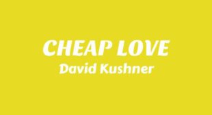 CHEAP LOVE Lyrics – David Kushner
