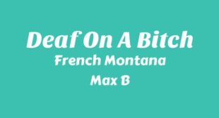 Deaf On A Bitch Lyrics – French Montana