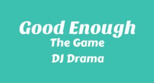 Good Enough Lyrics – The Game