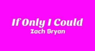 If Only I Could Lyrics – Zach Bryan