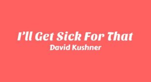 Lyrics of I’ll Get Sick For That Song
