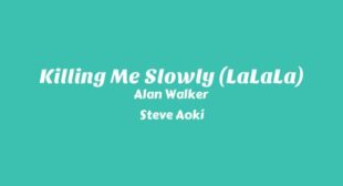 Killing Me Slowly (LaLaLa) Lyrics – Alan Walker