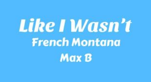 Like I Wasn’t Lyrics – French Montana