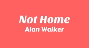 Not Home Lyrics – Alan Walker