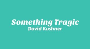 Something Tragic Lyrics – David Kushner