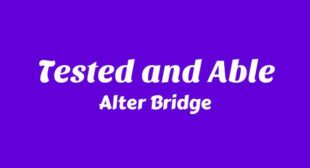 Tested and Able Lyrics – Alter Bridge