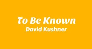 To Be Known Lyrics – David Kushner