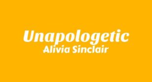 Unapologetic Lyrics – Alivia Sinclair