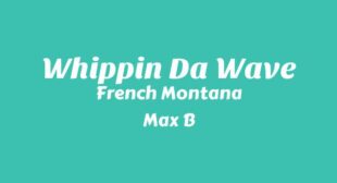 Whippin Da Wave Lyrics
