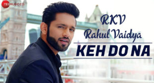 Rahul Vaidya RKV Song Keh Do Na