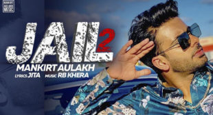 Mankirt Aulakh’s New Song Jail 2