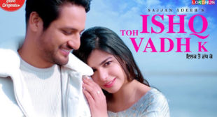 Ishq Toh Vadh K – Sajjan Adeeb Lyrics