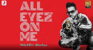 All Eyez On Me Lyrics – Jazzy B ft. Roach Killa | Punjabi Song