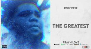 The Greatest – Rod Wave Lyrics