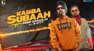 Kabba Subaah Lyrics by Deep Dosanjh