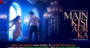 मैं किसी और का Main Kisi Aur Ka Darshan Raval Lyrics in Hindi