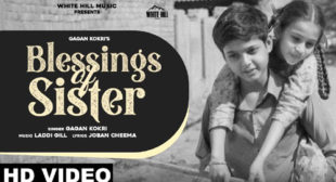 Gagan Kokri’s New Song Blessings Of Sister