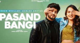 Pasand Bangi Lyrics – Gurnam Bhullar