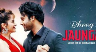 Bheeg Jaunga Lyrics – Stebin Ben