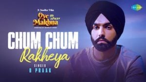 Chum Chum Rakheya B Praak Lyrics