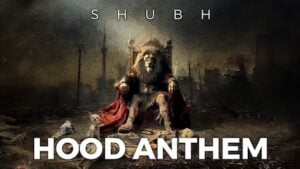 HOOD ANTHEM – Shubh