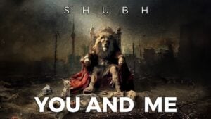 YOU AND ME – Shubh