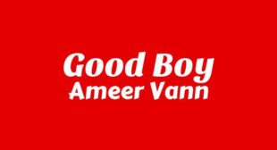 GOOD BOY Lyrics – Ameer Vann