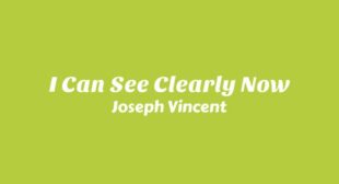 I Can See Clearly Now Lyrics – Joseph Vincent