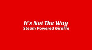 Its Not The Way Lyrics – Steam Powered Giraffe