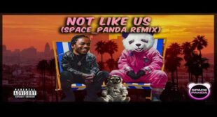 Not Like Us (SPACE_PANDA POP REMIX) Lyrics – Space Panda