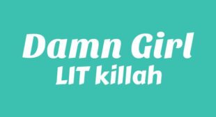 DAMN GIRL Lyrics – LIT killah