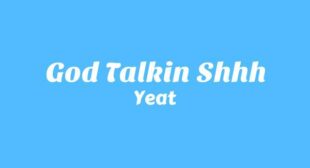 GOD TALKIN SHHH Lyrics – Yeat