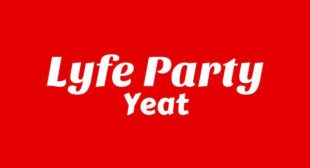 LYFE PARTY Lyrics – Yeat