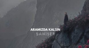 Aramızda Kalsın Song Lyrics