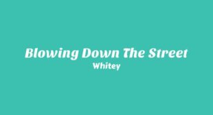 Blowing Down the Street Lyrics – Whitey