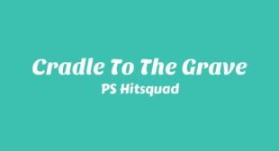 Cradle to the Grave Lyrics – PS Hitsquad