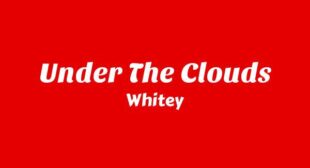 Under the Clouds Lyrics – Whitey