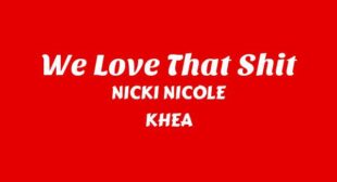 WE LOVE THAT SHIT Lyrics – NICKI NICOLE