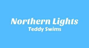 Northern Lights Lyrics – Teddy Swims