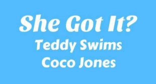 She Got It? Lyrics – Teddy Swims